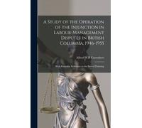 A Study Of The Operation Of The Injunction In Labour-Management Disputes In British Columbia, 1946-1955