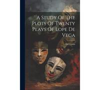 A Study Of The Plots Of Twenty Plays Of Lope De Vega