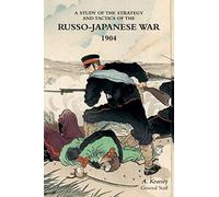 A Study Of The Strategy And Tactics Of The Russo-Japanese War, 1904