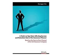 A Study On Ego State Affecting Income And Retention Rate Of The Insurance Planner: Based On The Face-To-Face Channel Of The Life Insurance Company