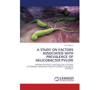 A STUDY ON FACTORS ASSOCIATED WITH PREVALENCE OF HELICOBACTER PYLORI: AMONG PATIENTS AGED BELOW 25YEARS ATTENDING MAKONGE HEALTH CENTRE III, BUIKWE DISTRICT