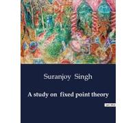 A Study On Fixed Point Theory