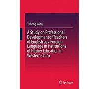 A Study On Professional Development Of Teachers Of English As A Foreign Language In Institutions Of Higher Education In Western China
