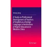 A Study On Professional Development Of Teachers Of English As A Foreign Language In Institutions Of Higher Education In Western China