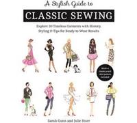 A Stylish Guide to Classic Sewing by Julie Starr Julie Starr (Auteur)