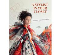 A Stylist in your Closet-Fashion Tailored to You: A Practical Guide to Choosing Fabrics and Styles for your Body Type
