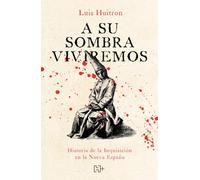 A su sombra viviremos / We Will Live in Its Shadow: Historia de la Inquisición en la Nueva España / A History of the Inquisition in New Spain (Spanish Edition)