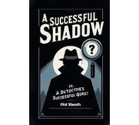 A Successful Shadow Or, A Detective's Successful Quest