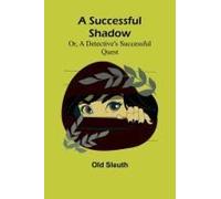 A Successful Shadow; Or, A Detective's Successful Quest