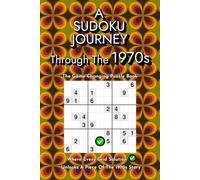 A Sudoku Journey Through The 1970s: The Game-Changing Puzzle Book in Which Every Grid Solution Unlocks a Piece of The 1970s Story