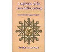 A Sufi Saint of the Twentieth Century: Shaikh Ahmad Al-Alawi : His Spiritual Heritage and Legacy