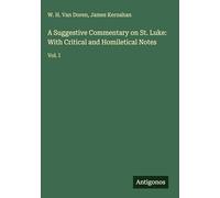 A Suggestive Commentary on St. Luke: With Critical and Homiletical Notes: Vol. I