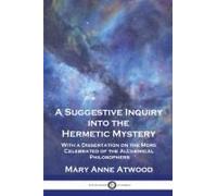A Suggestive Inquiry Into The Hermetic Mystery
