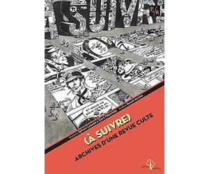 (à suivre): Archives d'une revue culte. Préface Benoît Peeters