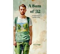 A Sum of 32 Commentary on life so far