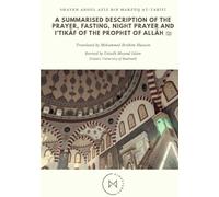 A Summarised Description of The Prayer, Fasting, Night Prayer and I’tikāf of The Prophet of Allāh ﷺ: Reviving the Prophet’s Way in Prayer, Fasting, and Devotion