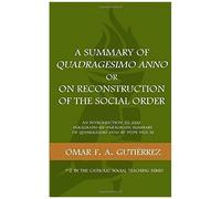 A Summary Of Quadragesimo Anno Or On Reconstruction Of The Social Order