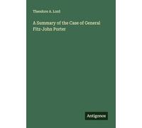 A Summary of the Case of General Fitz-John Porter