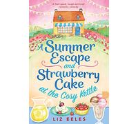 A Summer Escape and Strawberry Cake at the Cosy Kettle: A feel good, laugh out loud romantic comedy