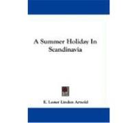 A Summer Holiday in Scandinavia Arnold, E. Lester Linden (Auteur)
