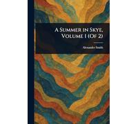 A Summer in Skye, Volume 1 (Of 2)