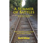 A Summer of Battles, The Final Weeks of the Civil War's 1864 Atlanta Campaign: Volume 2 Jonesboro, Lovejoy's Station and the capture of Atlanta