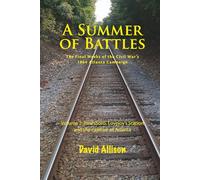 A Summer of Battles, The Final Weeks of the Civil War's 1864 Atlanta Campaign: Volume 2 Jonesboro, Lovejoy's Station and the capture of Atlanta