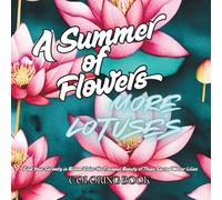 A Summer of Flowers More Lotuses: For Relaxation, Easy Flowers, Summer Time, Simple Designs, Animals, For Anxiety and Stress (Seasons of Flowers Series)