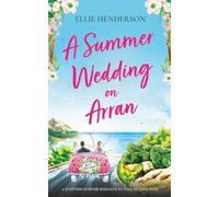 A Summer Wedding on Arran: A brand new heart-warming and uplifting novel set in Scotland