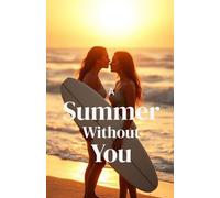 A Summer Without You (Lesbian Romance): A Sapphic Coming-of-Age Beach Romance About First Love, Self-Discovery, and Finding the Courage to Come Out (Lesbian Fiction)