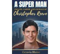A Super Man: The Life, Career, and Courage of Christopher Reeve