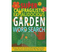 A Supercalifragilisticexpialidocious Gardening Word Search Book: Over 50 Relaxing Garden-Themed Puzzles with Inspiring Quotes and Fun Facts for Nature Lovers of All Ages