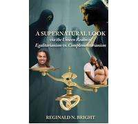 A Supernatural Look, Via the Unseen Realm, of Egalitarianism vs. Complementarianism - Reginald N. Bright - Trilogy Christian Publishing - ebook (ePub) - Livre