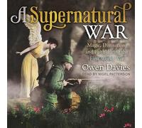 A Supernatural War: Magic, Divination, and Faith During the First World War