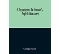 A Supplement To Johnson's English Dictionary