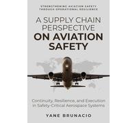 A SUPPLY CHAIN PERSPECTIVE ON AVIATION SAFETY: Continuity, Resilience, and Execution in Safety-Critical Aerospace Systems