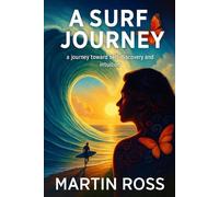 A SURF JOURNEY: A SURF JOURNEY a journey toward self-discovery and intuition