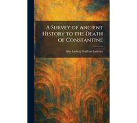 A Survey of Ancient History to the Death of Constantine