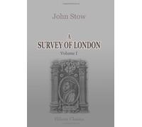 A Survey of London: Reprinted from the text of 1603, with introduction and notes by Charles Lethbridge Kingsford. Volume 1