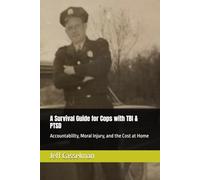 A Survival Guide for Cops with TBI & PTSD: Accountability, Moral Injury, and the Cost at Home