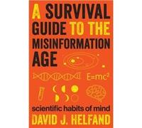 A Survival Guide To The Misinformation Age: Scientific Habits Of Mind (Hardcover) David J Helfand, (Auteur)