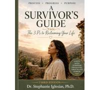A SURVIVOR'S GUIDE The 3 P's to Reclaiming Your Life: Process • Progress • Purpose