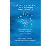 A Survivors Guide to Triple Negative Breast Cancer by Michele SolakEdwards Michele SolakEdwards (Auteur)