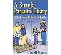 A Suzuki Parent's Diary, or How I Survived My First 10,000 Twinkles Morris, Caroll, Morris, Carroll (Auteur)