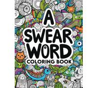 A Swear Word Coloring Book: Artistic Liberation Express Yourself Unapologetically With Every Shade And Swear