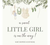 A Sweet Little Girl Is On The Way Baby Shower Guest Book: Botanical greenery guest sign-in book for baby girl with pages for wishes, advice, and memories - elegant keepsake gift for new parents