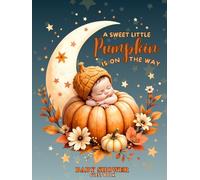A Sweet Little Pumpkin Is on the Way Baby Shower Hardcover Guest Book: Autumn Fall Moon Themed Sign-In Keepsake with Gift Log, Memory & Photo Pages - Rustic Pumpkin Baby Shower Celebration Registry