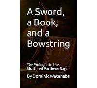 A Sword, a Book, and a Bowstring: The Prologue to the Shattered Pantheon Saga