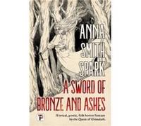 A Sword of Bronze and Ashes by Anna Smith Spark Anna Smith Spark (Auteur)