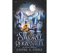 A Sword of Reign and Steel: The Baskaria Chronicles